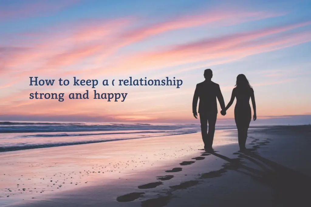 How to Keep a Relationship Strong and Happy